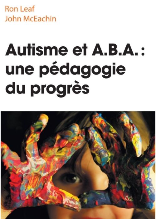 Couverture du livre Autisme et A.B.A. : une pédagogie du progrès par Ron Leaf et John McEachin